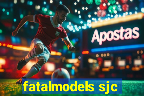 fatalmodels sjc